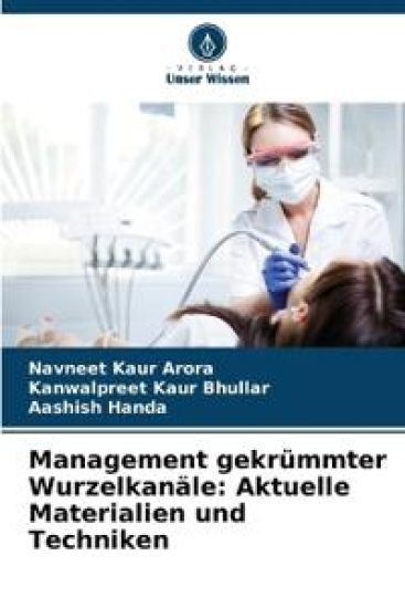 Management gekrümmter Wurzelkanäle: Aktuelle Materialien und Techniken