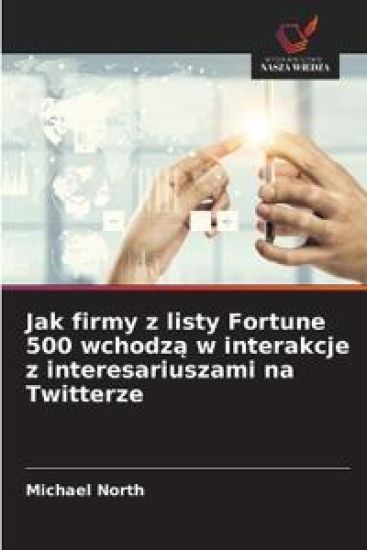 Jak firmy z listy Fortune 500 wchodz¿ w interakcje z interesariuszami na Twitterze
