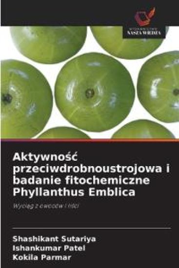 Aktywno¿¿ przeciwdrobnoustrojowa i badanie fitochemiczne Phyllanthus Emblica