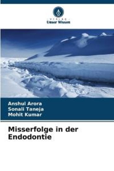 Misserfolge in der Endodontie – Anshul Arora, kirjan kansikuva