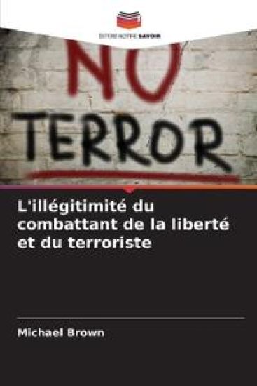 L'illégitimité du combattant de la liberté et du terroriste