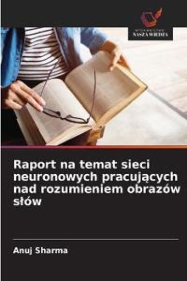 Raport na temat sieci neuronowych pracuj¿cych nad rozumieniem obrazów s¿ów