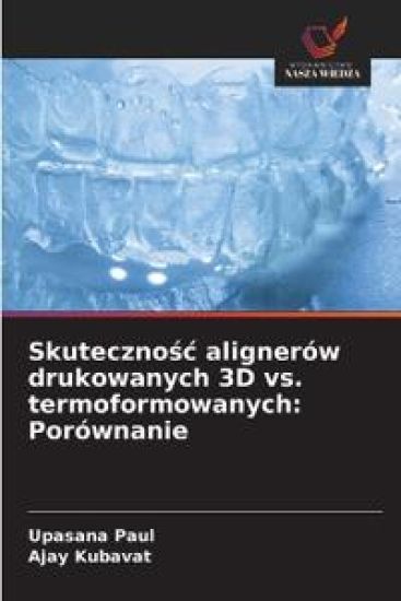 Skuteczno¿¿ alignerów drukowanych 3D vs. termoformowanych: Porównanie