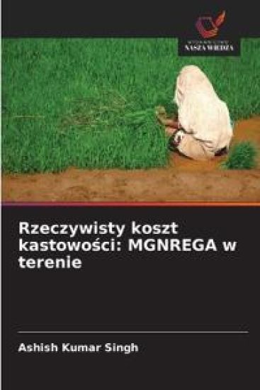 Rzeczywisty koszt kastowo¿ci: MGNREGA w terenie – Ashish Kumar Singh, kirjan kansikuva