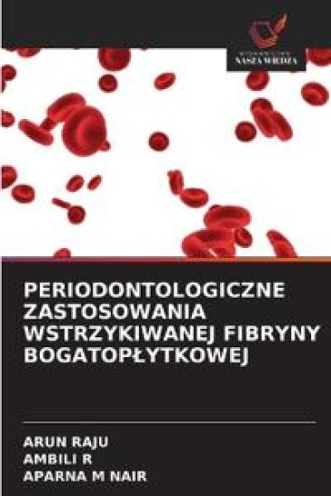 PERIODONTOLOGICZNE ZASTOSOWANIA WSTRZYKIWANEJ FIBRYNY BOGATOP¿YTKOWEJ