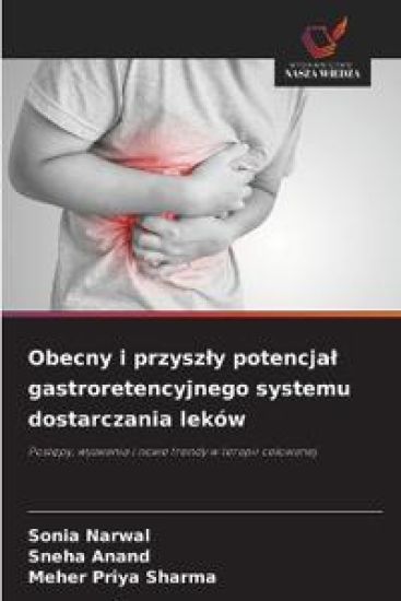 Obecny i przysz¿y potencja¿ gastroretencyjnego systemu dostarczania leków