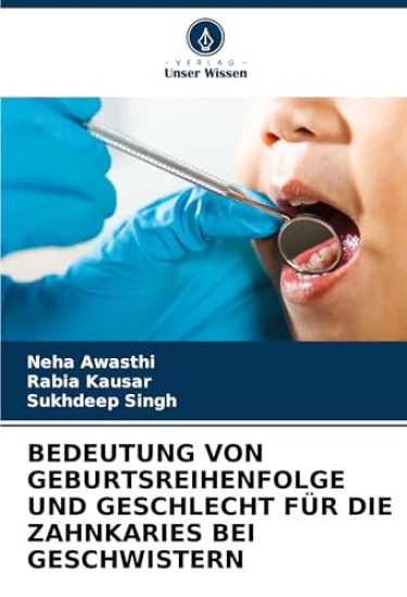 BEDEUTUNG VON GEBURTSREIHENFOLGE UND GESCHLECHT FÜR DIE ZAHNKARIES BEI GESCHWISTERN – Neha Awasthi, kirjan kansikuva
