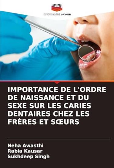 IMPORTANCE DE L'ORDRE DE NAISSANCE ET DU SEXE SUR LES CARIES DENTAIRES CHEZ LES FRÈRES ET S¿URS – Neha Awasthi, kirjan kansikuva