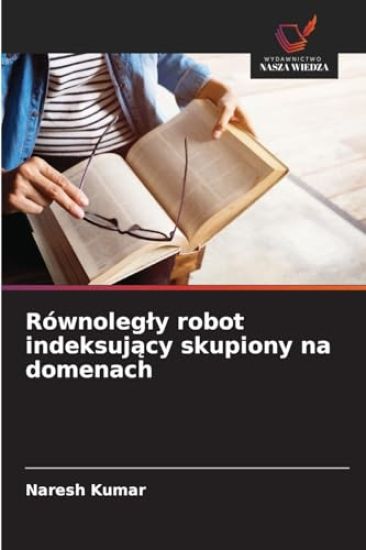 Równolegly robot indeksujacy skupiony na domenach