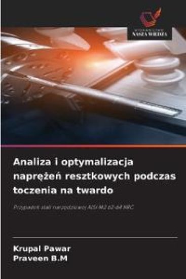 Analiza i optymalizacja naprezen resztkowych podczas toczenia na twardo