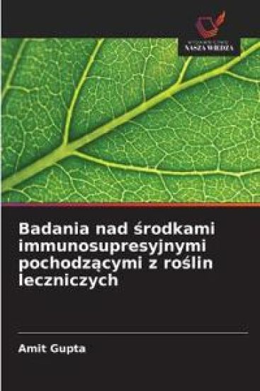 Badania nad srodkami immunosupresyjnymi pochodzacymi z roslin leczniczych