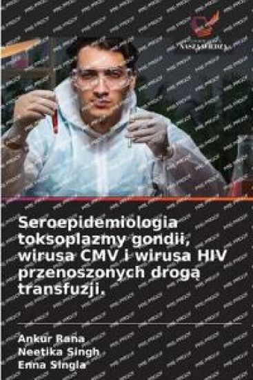 Seroepidemiologia toksoplazmy gondii, wirusa CMV i wirusa HIV przenoszonych droga transfuzji.