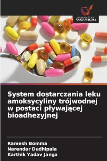 System dostarczania leku amoksycyliny trójwodnej w postaci plywajacej bioadhezyjnej