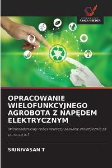 Opracowanie Wielofunkcyjnego Agrobota Z NapEdem Elektrycznym