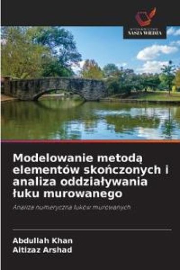 Modelowanie metoda elementów skonczonych i analiza oddzialywania luku murowanego