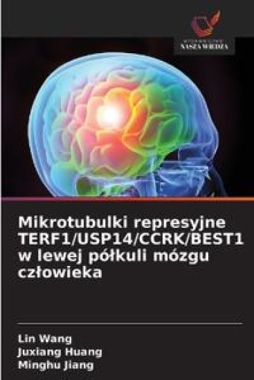 Mikrotubulki represyjne TERF1/USP14/CCRK/BEST1 w lewej pólkuli mózgu czlowieka – Lin Wang, kirjan kansikuva