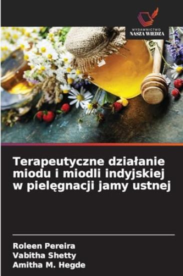 Terapeutyczne dzialanie miodu i miodli indyjskiej w pielegnacji jamy ustnej