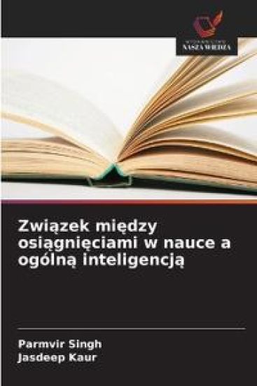 Zwiazek miedzy osiagnieciami w nauce a ogólna inteligencja – Parmvir Singh, kirjan kansikuva