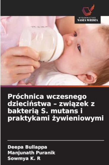 Próchnica wczesnego dziecinstwa - zwiazek z bakteria S. mutans i praktykami zywieniowymi