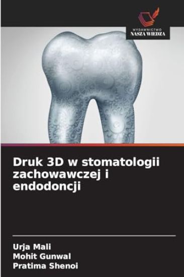 Druk 3D w stomatologii zachowawczej i endodoncji