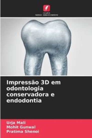 Impressão 3D em odontologia conservadora e endodontia