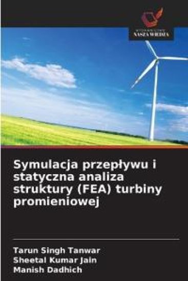 Symulacja przeplywu i statyczna analiza struktury (FEA) turbiny promieniowej