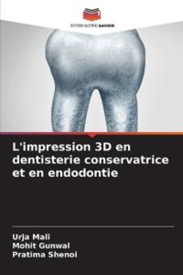 L'impression 3D en dentisterie conservatrice et en endodontie