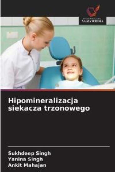 Hipomineralizacja siekacza trzonowego – Sukhdeep Singh, kirjan kansikuva