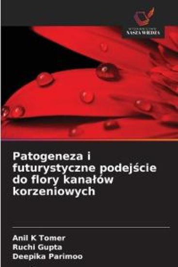 Patogeneza i futurystyczne podejscie do flory kanalów korzeniowych