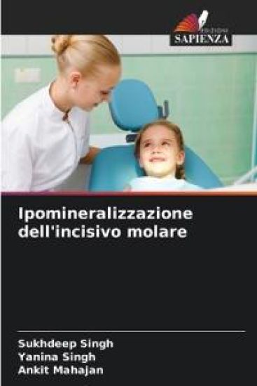 Ipomineralizzazione dell'incisivo molare – Sukhdeep Singh, kirjan kansikuva