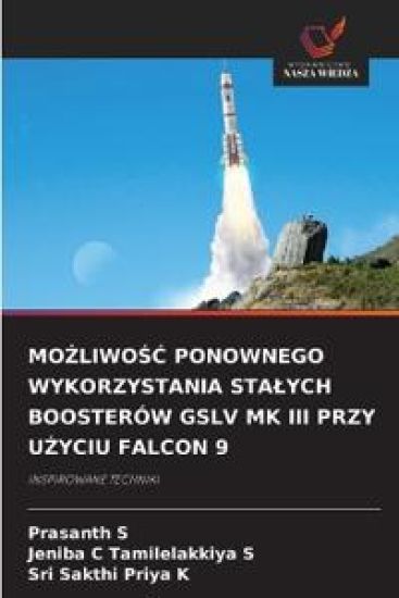 MoZliwoSC Ponownego Wykorzystania Stalych Boosterów Gslv Mk III Przy UZyciu Falcon 9