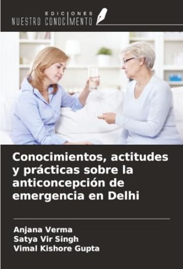Conocimientos, actitudes y prácticas sobre la anticoncepción de emergencia en Delhi