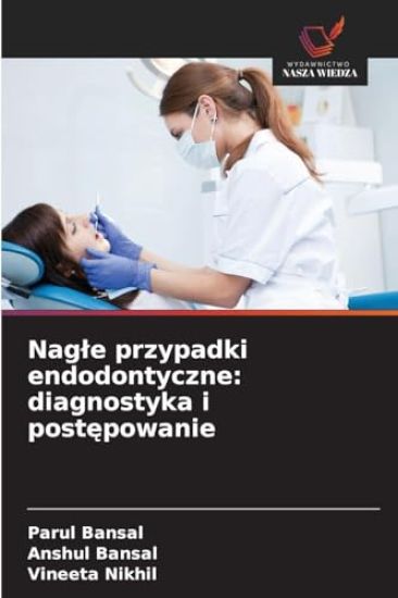 Nagle przypadki endodontyczne: diagnostyka i postępowanie