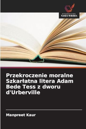 Przekroczenie moralne Szkarlatna litera Adam Bede Tess z dworu d'Urberville – Manpreet Kaur, kirjan kansikuva