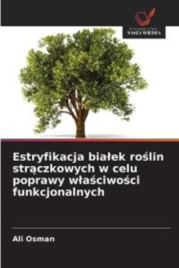 Estryfikacja bialek roslin straczkowych w celu poprawy wlasciwosci funkcjonalnych