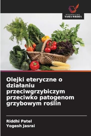 Olejki eteryczne o dzia¿aniu przeciwgrzybiczym przeciwko patogenom grzybowym ro¿lin