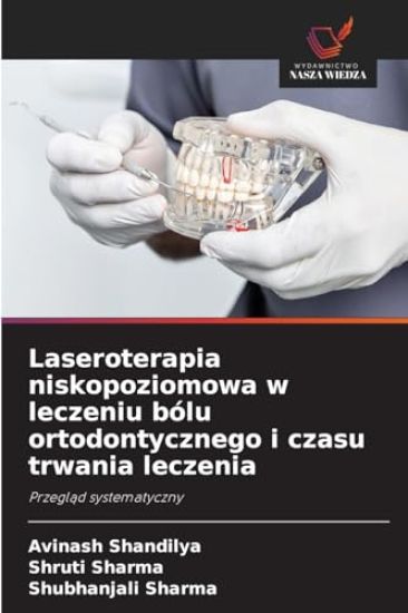 Laseroterapia niskopoziomowa w leczeniu bólu ortodontycznego i czasu trwania leczenia