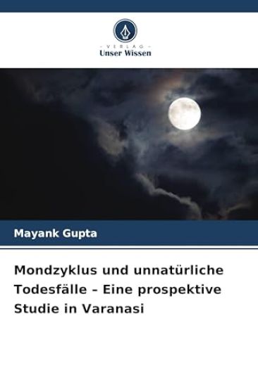 Mondzyklus und unnatürliche Todesfälle - Eine prospektive Studie in Varanasi