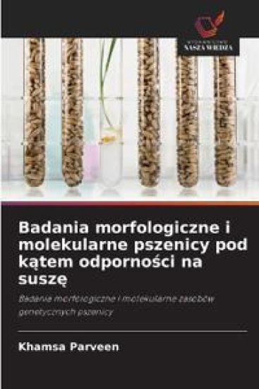 Badania morfologiczne i molekularne pszenicy pod k¿tem odporno¿ci na susz¿