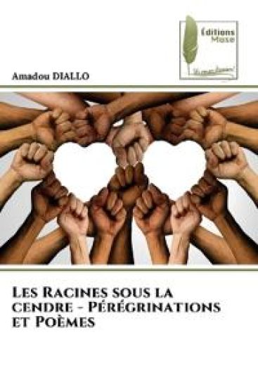 Les Racines sous la cendre - Pérégrinations et Poèmes