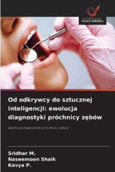 Od odkrywcy do sztucznej inteligencji: ewolucja diagnostyki próchnicy z¿bów