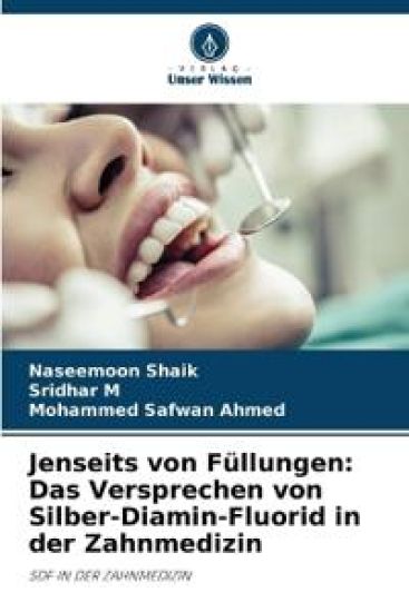 Jenseits von Füllungen: Das Versprechen von Silber-Diamin-Fluorid in der Zahnmedizin – Naseemoon Shaik, kirjan kansikuva