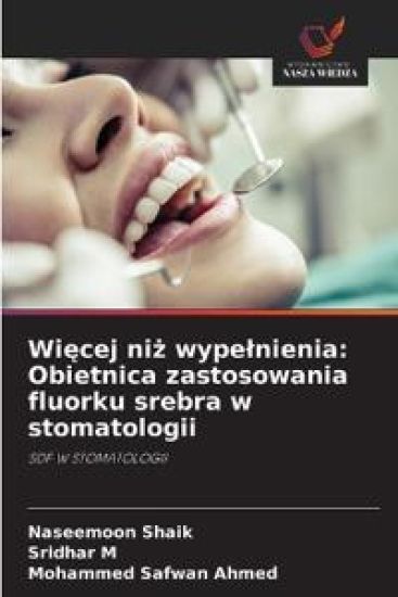 Wi¿cej ni¿ wype¿nienia: Obietnica zastosowania fluorku srebra w stomatologii