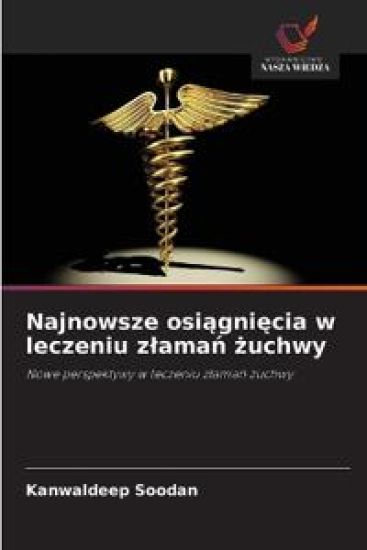 Najnowsze osi¿gni¿cia w leczeniu z¿ama¿ ¿uchwy