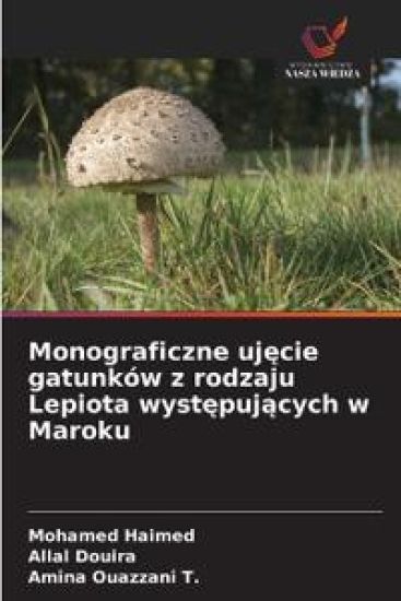 Monograficzne uj¿cie gatunków z rodzaju Lepiota wyst¿puj¿cych w Maroku