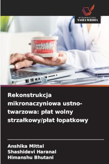 Rekonstrukcja mikronaczyniowa ustno-twarzowa: p¿at wolny strza¿kowy/p¿at ¿opatkowy