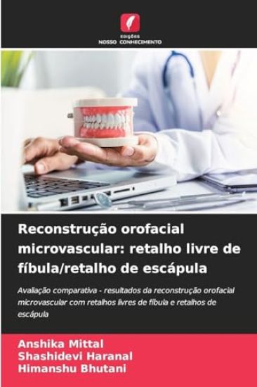 Reconstrução orofacial microvascular: retalho livre de fíbula/retalho de escápula
