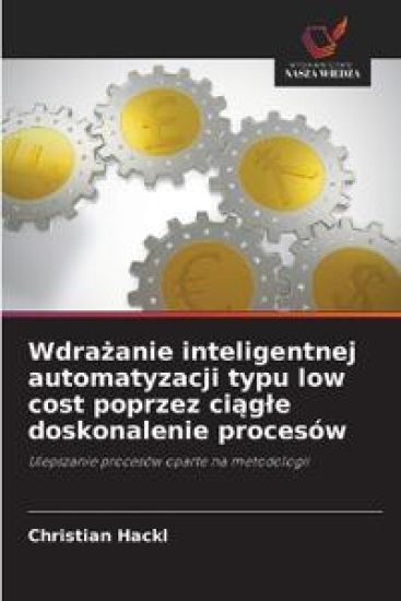 Wdra¿anie inteligentnej automatyzacji typu low cost poprzez ci¿g¿e doskonalenie procesów