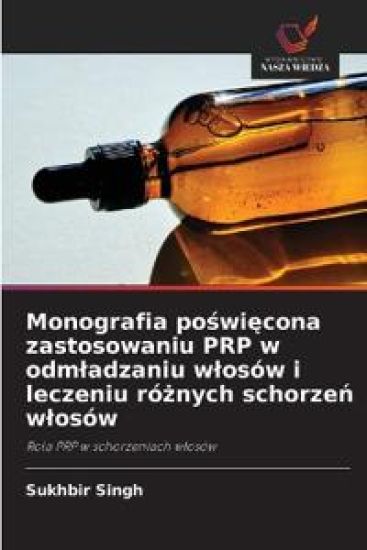 Monografia po¿wi¿cona zastosowaniu PRP w odm¿adzaniu w¿osów i leczeniu ró¿nych schorze¿ w¿osów