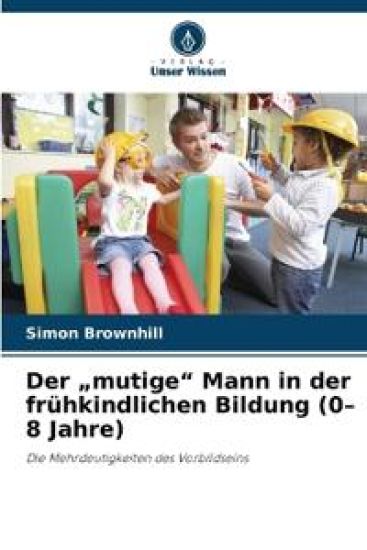 Der "mutige" Mann in der frühkindlichen Bildung (0-8 Jahre)